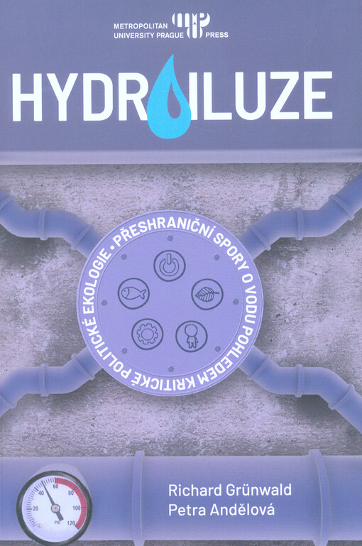 Hydroiluze : přeshraniční spory o vodu pohledem kritické politické ekologie