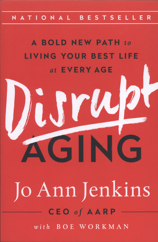 Disrupt aging : a bold new path to living your best life at every age