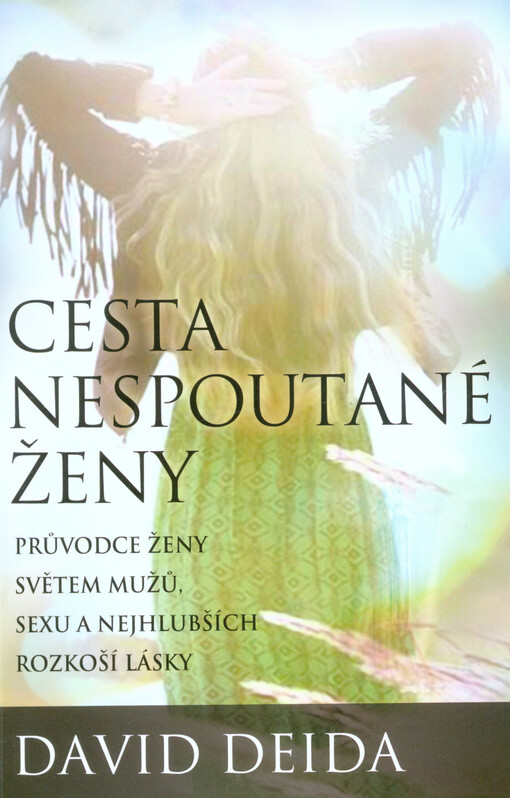 Cesta nespoutané ženy: průvodce ženy světem mužů, sexu a nejhlubších rozkoší lásky