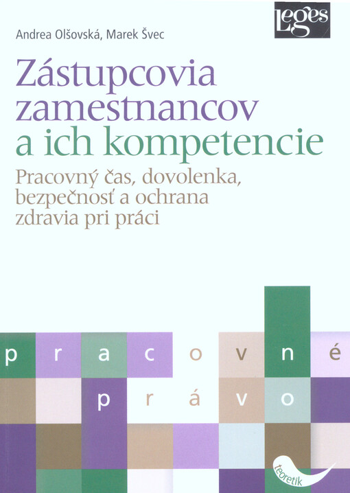 Zástupcovia zamestnancov a ich kompetencie : pracovný čas, dovolenka, bezpečnosť a ochrana zdravia pri práci