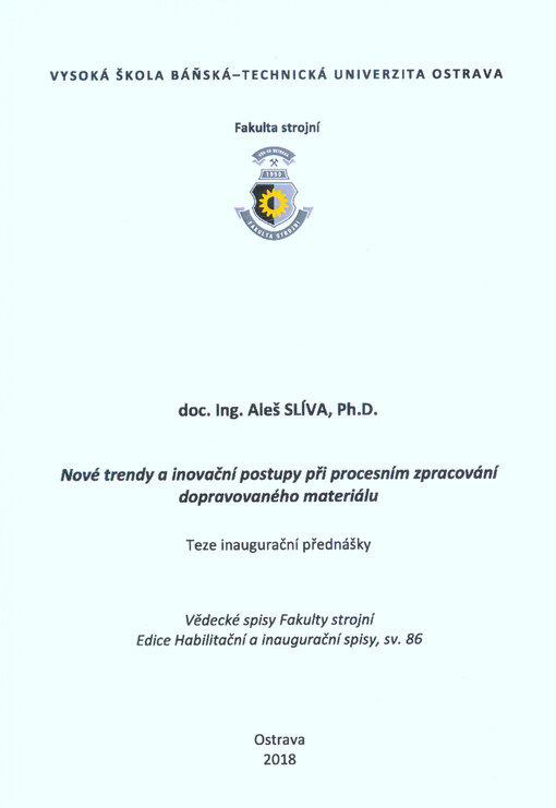 Nové trendy a inovační postupy při procesním zpracování dopravovaného materiálu = New trends and innovative procedures for process processing of transported material : teze inaugurační přednášky ke jmenovacímu řízení profesorem v oboru Konstrukční a proce