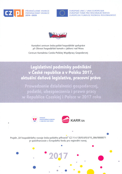 Legislativní podmínky podnikání v České republice a v Polsku 2017, aktuální daňová legislativa, pracovní právo =: Prowadzenie działalności gospodarczej, podatki, ubezpieczenia i prawo pracy w Republice Czeskiej i Polsce w 2017 roku