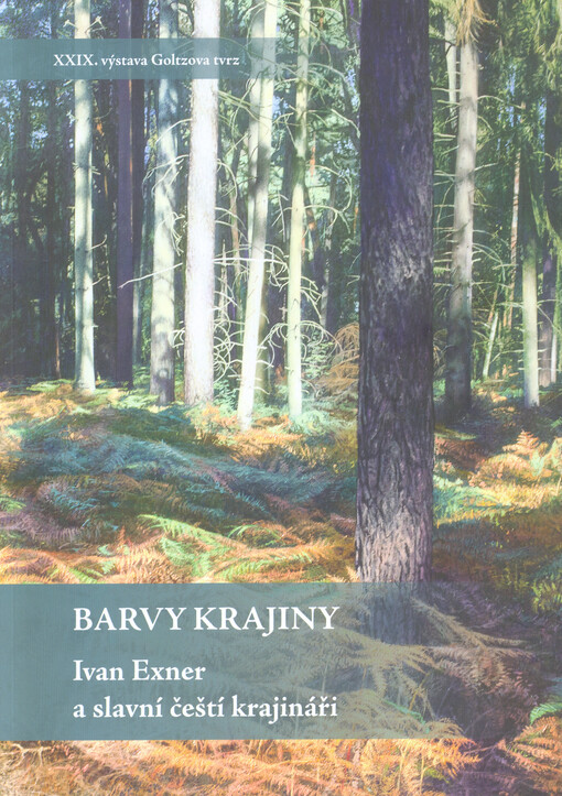 Barvy krajiny : Ivan Exner a slavní čeští krajináři : 5.5.-15.7.2018 Galerie Goltzova tvrz