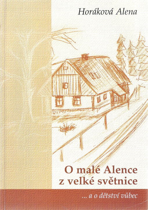 O malé Alence z velké světnice : --a o dětství vůbec