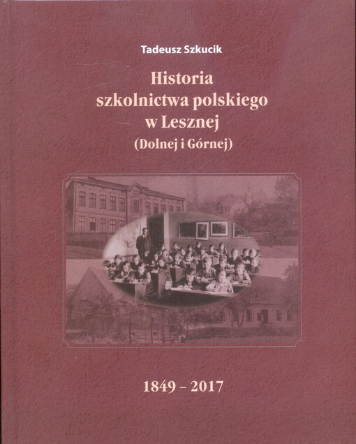 Historia szkolnictwa polskiego w Lesznej (Dolnej i Górnej) 1849-2017