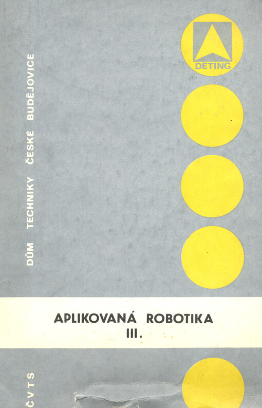 Aplikovaná robotika. III. : sborník referátů, vydaných ke stejnojmenné konferenci, konané ve dnech 27. - 29. května 1975 v Českém Krumlově
