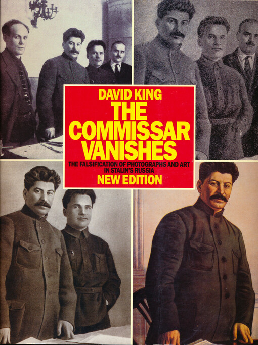 The commissar vanishes : the falsification of photographs and art in Stalin's Russia : photographs and graphics from the David King collection