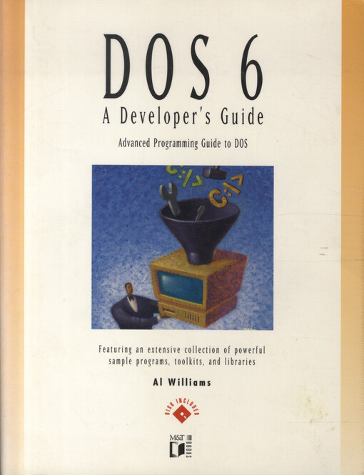 DOS 6 : a developer's guide : advanced programming guide to DOS : featuring an extensive collection of powerful sample programs, toolkits, and libraries