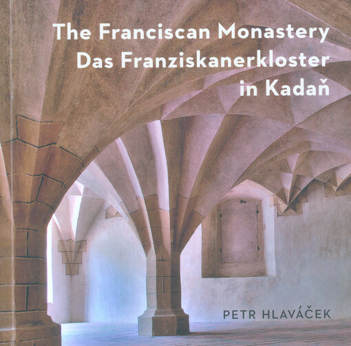 The Franciscan Monastery in Kadaň = Das Franziskanerkloster in Kadaň