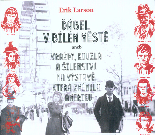 Ďábel v Bílém městě, aneb, Vraždy, kouzla a šílenství na výstavě, která změnila Ameriku