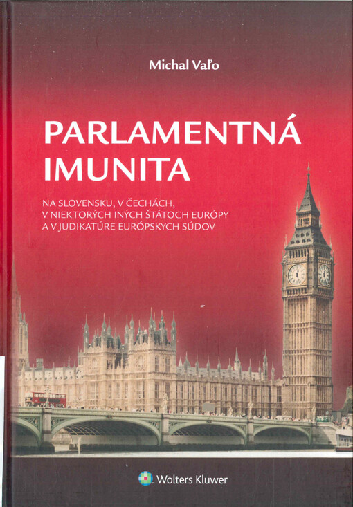 Parlamentná imunita : na Slovensku, v Čechách, v niektorých iných štátoch Európy a v judikatúre európskych súdov