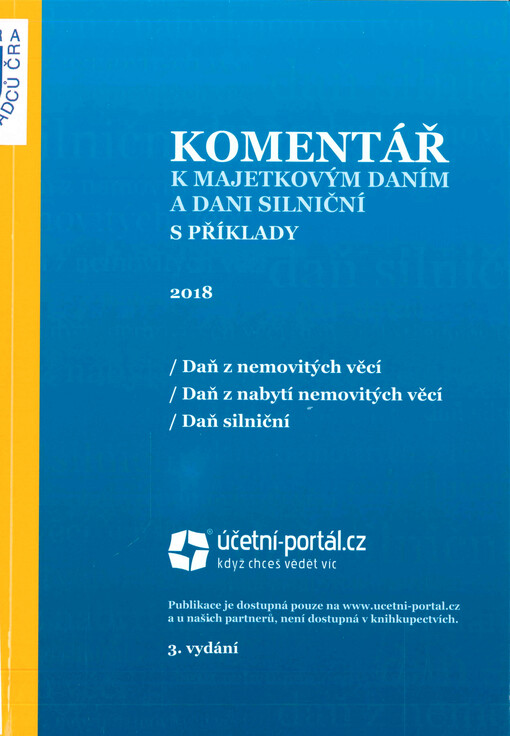 Komentář k majetkovým daním a dani silniční s příklady : 2018 : daň z nemovitých věcí, daň z nabytí nemovitých věcí, daň silniční