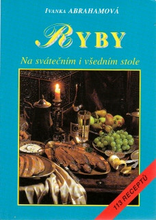 Ryby pečené, smažené, vařené, dušené, rybí saláty a pomazánky : na svátečním i všedním stole : 113 receptů