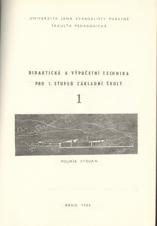 Didaktická a výpočetní technika pro 1. stupeň základní školy :[určeno pro posl. fak. pedagog.Díl] 1,[Učebna jako integrovaný systém materiálních prostředků výchovně vzdělávacího procesu]