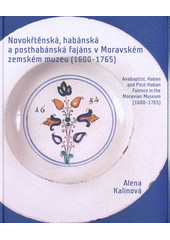 Novokřtěnská, habánská a posthabánská fajáns v Moravském zemském muzeu (1600-1765) = Anabaptist, Haban and post-Haban faience in Moravian Museum (1600-1765)  (odkaz v elektronickém katalogu)