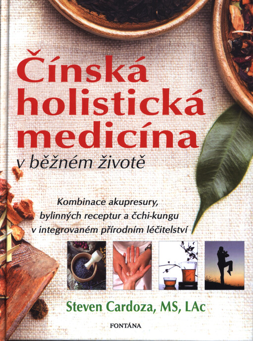 Čínská holistická medicína v běžném životě : kombinace akupresury, bylinných reptur a čchi-kungu v integrovaném přírodním léčitelství