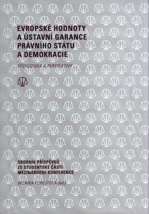 Evropské hodnoty a ústavní garance právního státu a demokracie : východiska a perspektivy : sborník příspěvků ze studentské části mezinárodní konference