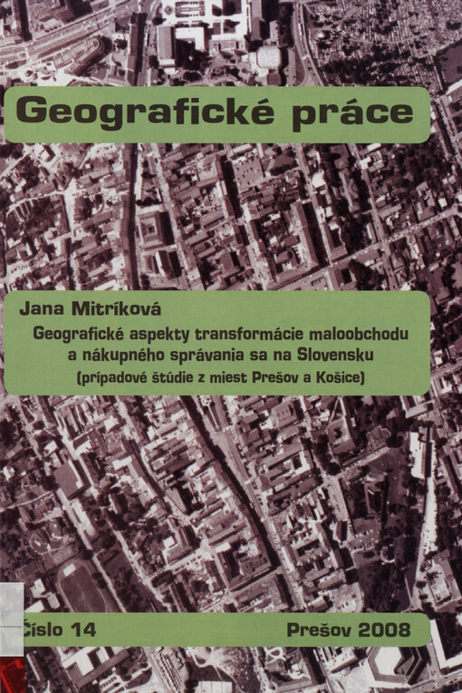 Geografické aspekty transformácie maloobchodu a nákupného správania sa na Slovensku : (prípadové štúdie z miest Prešov a Košice)