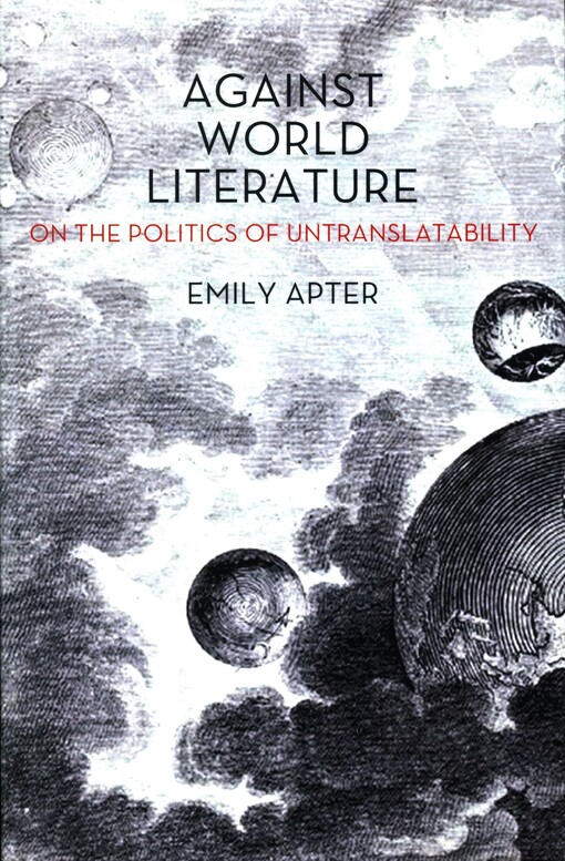 Against world literature :on the politics of untranslatability
