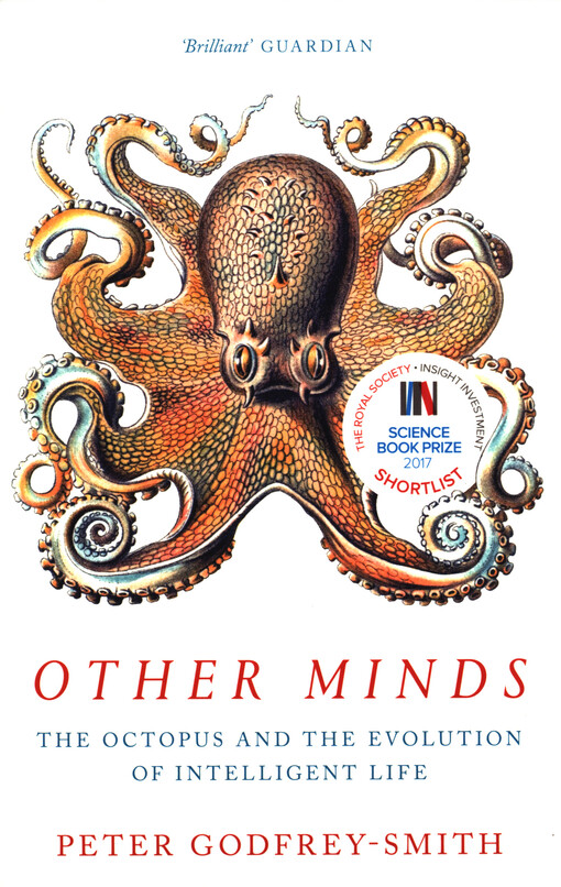 Other Minds : The Octopus and the Evolution of Intelligent Life