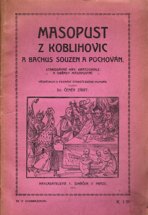 Masopust z Koblihovic a Bachus souzen a pochován :starodávné hry, kratochvíle a obřady masopustní