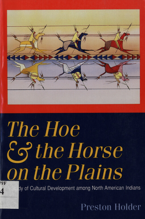 The hoe and the horse on the plains : a study of cultural development among North American Indians