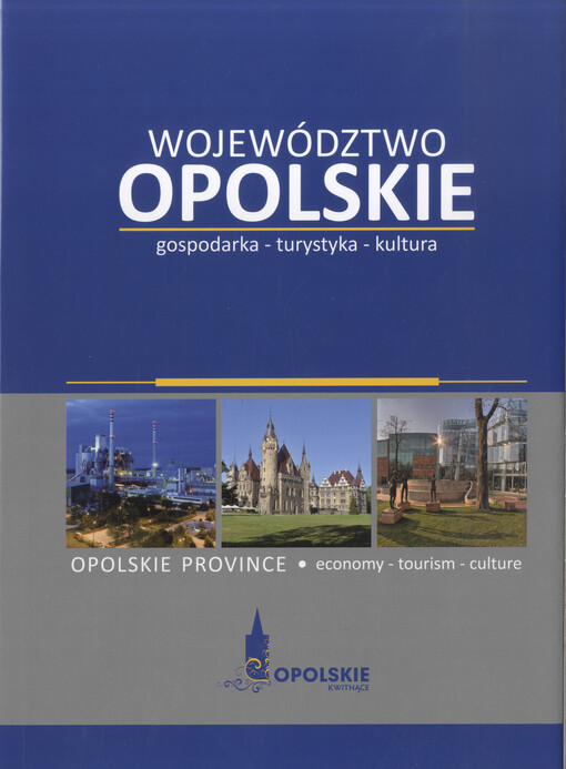 Województwo Opolskie : gospodarka, turystyka, kultura = Opolskie Province : economy - tourism - culture