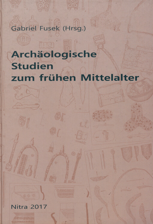 Archäologische Studien zum frühen Mittelalter : internationale Konferenz Nitra vom 18. bis 20. October 2016