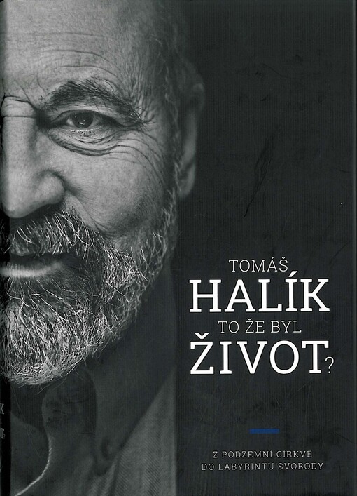 To že byl život?: z podzemní církve do labyrintu svobody
