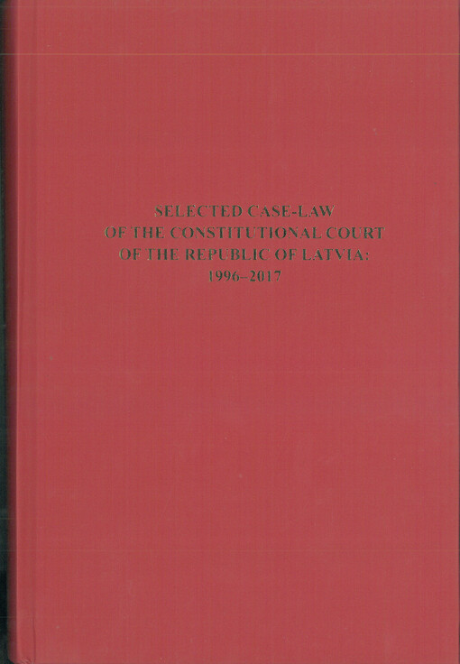 Selected case-law of the constitutional court of the republic Latvia  : 1996-2017