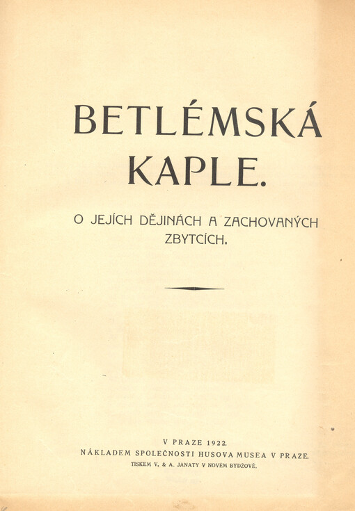 Betlémská kaple : o jejích dějinách a zachovaných zbytcích