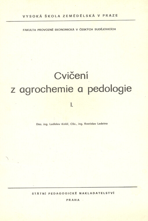 Cvičení z agrochemie a pedologie :určeno pro posl. fak. provozně ekon. v Čes. Budějovicích.1. [díl]