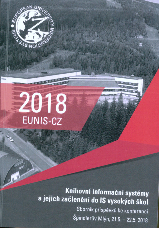 Knihovní informační systémy a jejich začlenění do IS vysokých škol : sborník příspěvků ke konferenci : Špindlerův Mlýn, 21.5.-22.5.2018