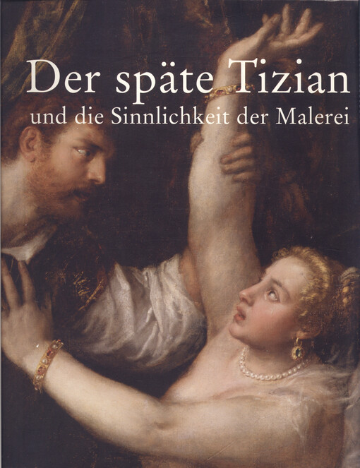 Der späte Tizian und die Sinnlichkeit der Malerei