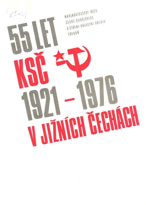 55 let KSČ v jižních Čechách :1921-1976 : [Sborník dokumentů a fot. z jihočes. archívů]