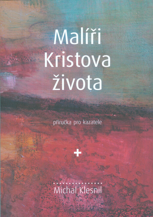 Malíři Kristova života : příručka pro kazatele