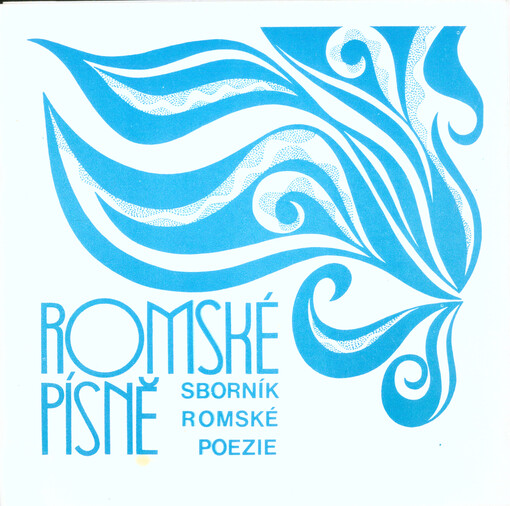 Romské písně :sborník romské poezie = Romane giľa : genďi ramaňa poeziatar