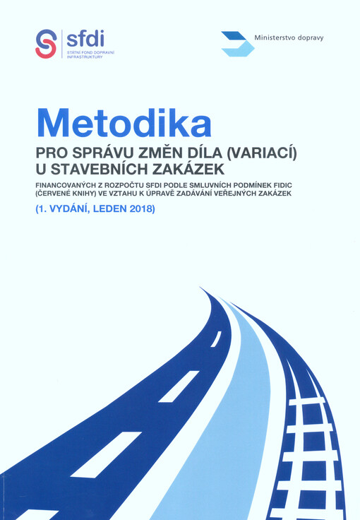 Metodika pro správu změn díla (variací) u stavebních zakázek financovaných z rozpočtu SFDI podle smluvních podmínek FIDIC (Červené knihy) ve vztahu k úpravě zadávání veřejných zakázek