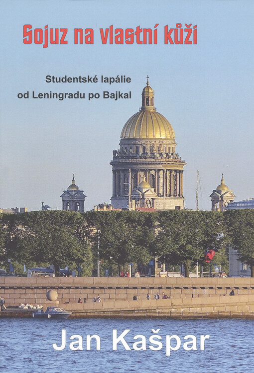 Sojuz na vlastní kůži : studentské lapálie od Leningradu po Bajkal