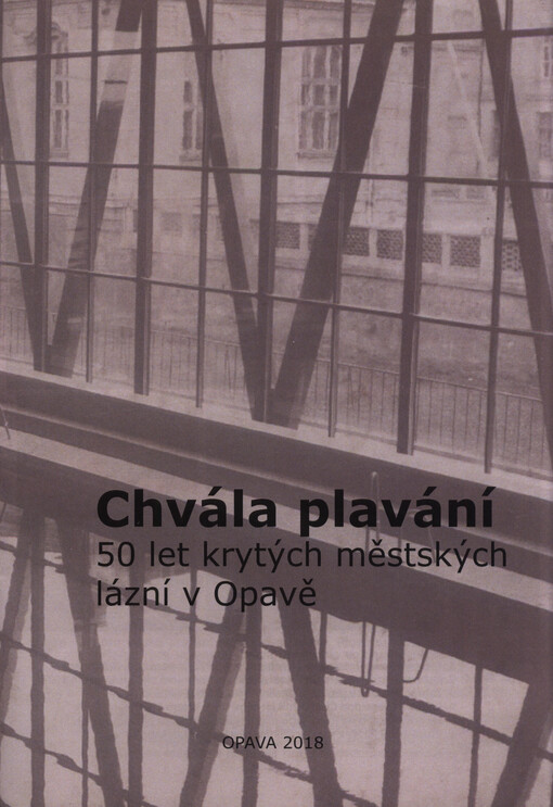 Chvála plavání : 50 let krytých městských lázní v Opavě