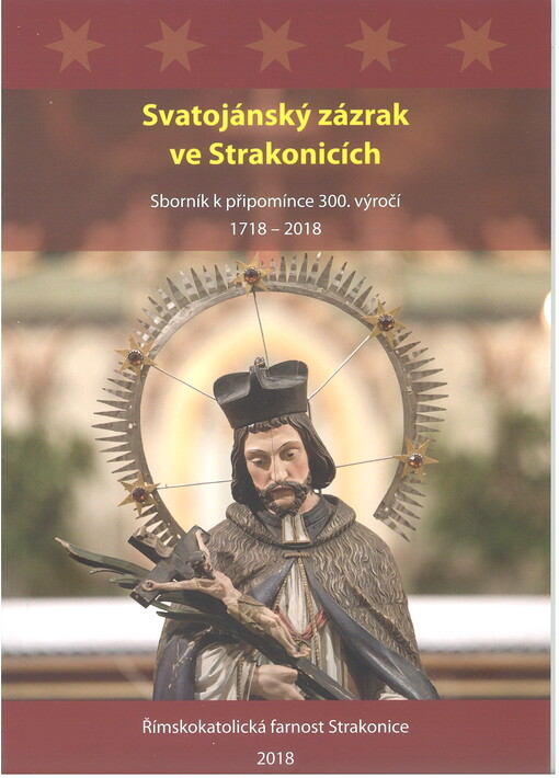 Svatojánský zázrak ve Strakonicích : sborník k připomínce 300. výročí 1718-2018