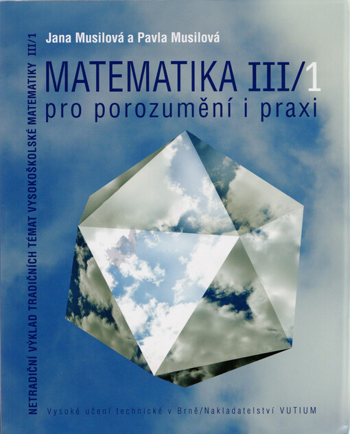 Matematika pro porozumění i praxi :netradiční výklad tradičních témat vysokoškolské matematiky, 3. díl/1