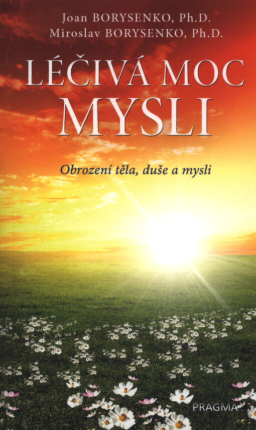 Léčivá moc mysli : obrození těla, duše a mysli
