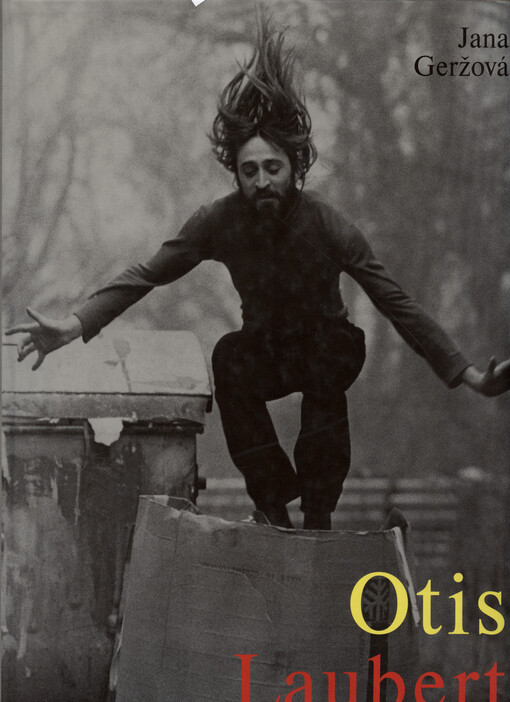 Otis Laubert : askét bez obmedzenia, práce z rokov 1966-1999 = An Ascetic without Limitation : Work of 1966-1999