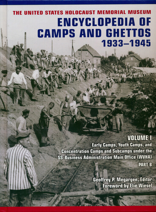 Encyclopedia of camps and ghettos, 1933-1945. Volume I, Early camps, youth camps, and concentration camps and subcamps under the SS-Business Administration Main Office (WWHA), Part B