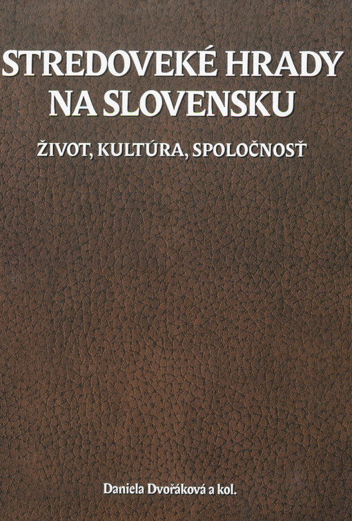 Stredoveké hrady na Slovensku : život, kultúra, spoločnosť