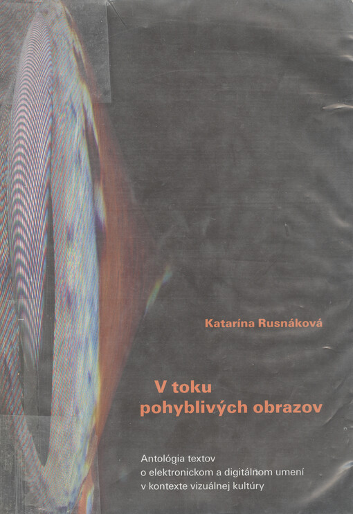 V toku pohyblivých obrazov : antológia textov o elektronickom a digitálnom umení v kontexte vizuálnej kultúry