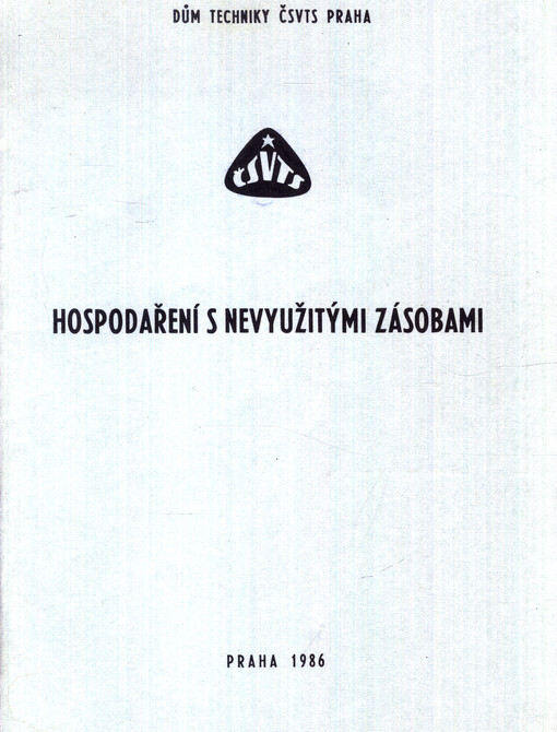 Hospodaření s nevyužitými zásobami :[sborník referátů] ze semináře, poř. komitétem pro věd. řízení ČSVTS... [aj.], Praha 1986