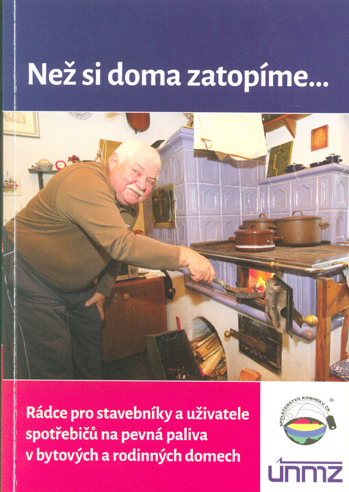 Než si doma zatopíme... : rádce pro stavebníky a uživatele spotřebičů na pevná paliva v bytových a rodinných domech