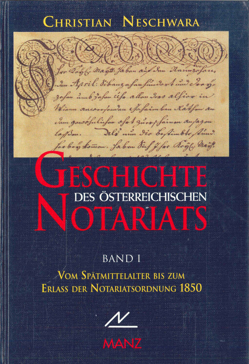 Geschichte des österreichischen Notariats. Band I, Vom Spätmittelalter bis zum Erlaß der Notariatsordnung 1850
